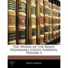 The Works Of The Right Honorable Joseph Addison, Volume 3 by Joseph Addison