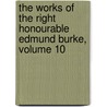 The Works Of The Right Honourable Edmund Burke, Volume 10 door Onbekend