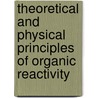 Theoretical And Physical Principles Of Organic Reactivity by Addy Pross