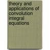 Theory And Applications Of Convolution Integral Equations by R.G. Buschman