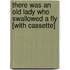 There Was an Old Lady Who Swallowed a Fly [With Cassette]