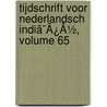 Tijdschrift Voor Nederlandsch Indiã¯Â¿Â½, Volume 65 door Wolter Robert Hoevell