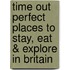 Time Out Perfect Places to Stay, Eat & Explore in Britain
