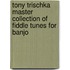 Tony Trischka Master Collection Of Fiddle Tunes For Banjo