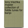 Tony Trischka Master Collection Of Fiddle Tunes For Banjo by Tony Trischka
