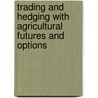 Trading And Hedging With Agricultural Futures And Options door James B. Bittman