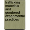 Trafficking Materials and Gendered Experimental Practices by Maria Rentetzi