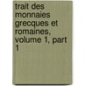 Trait Des Monnaies Grecques Et Romaines, Volume 1, Part 1 door Jacques Jean Marie De Morgan