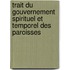 Trait Du Gouvernement Spirituel Et Temporel Des Paroisses