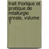 Trait Thorique Et Pratique de Mtallurgie Gnrale, Volume 1