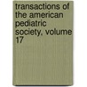 Transactions Of The American Pediatric Society, Volume 17 by Unknown