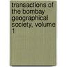 Transactions Of The Bombay Geographical Society, Volume 1 by Society Bombay Geograph