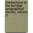 Transactions Of The Bombay Geographical Society, Volume 3