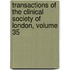 Transactions Of The Clinical Society Of London, Volume 35