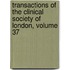 Transactions Of The Clinical Society Of London, Volume 37