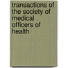 Transactions Of The Society Of Medical Officers Of Health by Society Of Medi