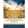 Transactions of the American Pediatric Society, Volume 13 door Society American Pediat