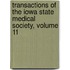 Transactions of the Iowa State Medical Society, Volume 11