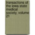 Transactions of the Iowa State Medical Society, Volume 21
