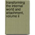 Transforming The Internal World And Attachment, Volume Ii