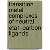 Transition Metal Complexes of Neutral Eta1-Carbon Ligands door Onbekend