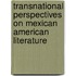Transnational Perspectives On Mexican American Literature