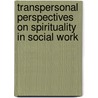 Transpersonal Perspectives On Spirituality In Social Work by Elizabeth D. Smith