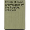 Travels At Home, And Voyages By The Fire-Side, Volume Iii door Charles Lloyd