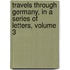 Travels Through Germany, in a Series of Letters, Volume 3