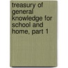 Treasury of General Knowledge for School and Home, Part 1 door Onbekend