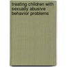 Treating Children with Sexually Abusive Behavior Problems door Lucinda A. Rasmussen