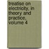 Treatise on Electricity, in Theory and Practice, Volume 4