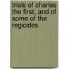 Trials of Charles the First, and of Some of the Regicides door Charles I