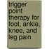 Trigger Point Therapy For Foot, Ankle, Knee, And Leg Pain