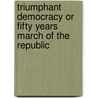 Triumphant Democracy Or Fifty Years March Of The Republic door Andrew Carnegie