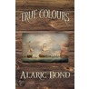 True Colours (The Third Book In The Fighting Sail Series) by Alaric Bond