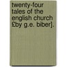 Twenty-Four Tales of the English Church £By G.E. Biber]. door George Eduard Biber
