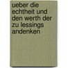 Ueber Die Echtheit Und Den Werth Der Zu Lessings Andenken by August Boden