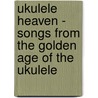 Ukulele Heaven - Songs from the Golden Age of the Ukulele door Ian Whitcomb