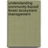 Understanding Community-Based Forest Ecosystem Management