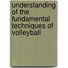 Understanding Of The Fundamental Techniques Of Volleyball door Robert E. Howard