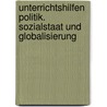 Unterrichtshilfen Politik. Sozialstaat und Globalisierung door Johannes Greving