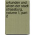 Urkunden Und Akten Der Stadt Strassburg, Volume 1, Part 2