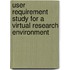 User Requirement Study For A Virtual Research Environment
