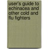 User's Guide To Echinacea And Other Cold And Flu Fighters by Laurel Vukovic