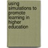 Using Simulations To Promote Learning In Higher Education