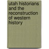 Utah Historians and the Reconstruction of Western History door Gary Topping