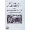 Utopia, Carnival, and Commonwealth in Renaissance England door Christopher Kendrick