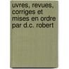 Uvres, Revues, Corriges Et Mises En Ordre Par D.C. Robert door Marie Joseph Ch nier