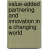 Value-Added Partnering and Innovation in a Changing World by Unknown